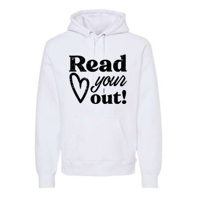 Read Your Heart Out Book Lover Bookworm Librarian Premium Hoodie