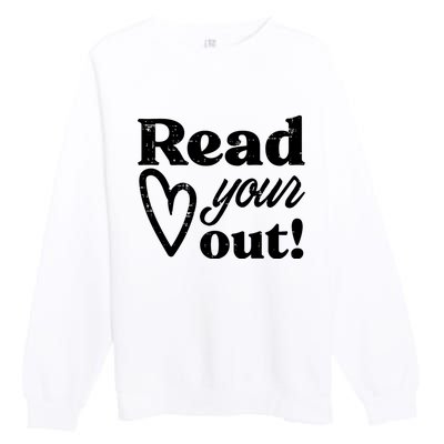 Read Your Heart Out Book Lover Bookworm Librarian Premium Crewneck Sweatshirt