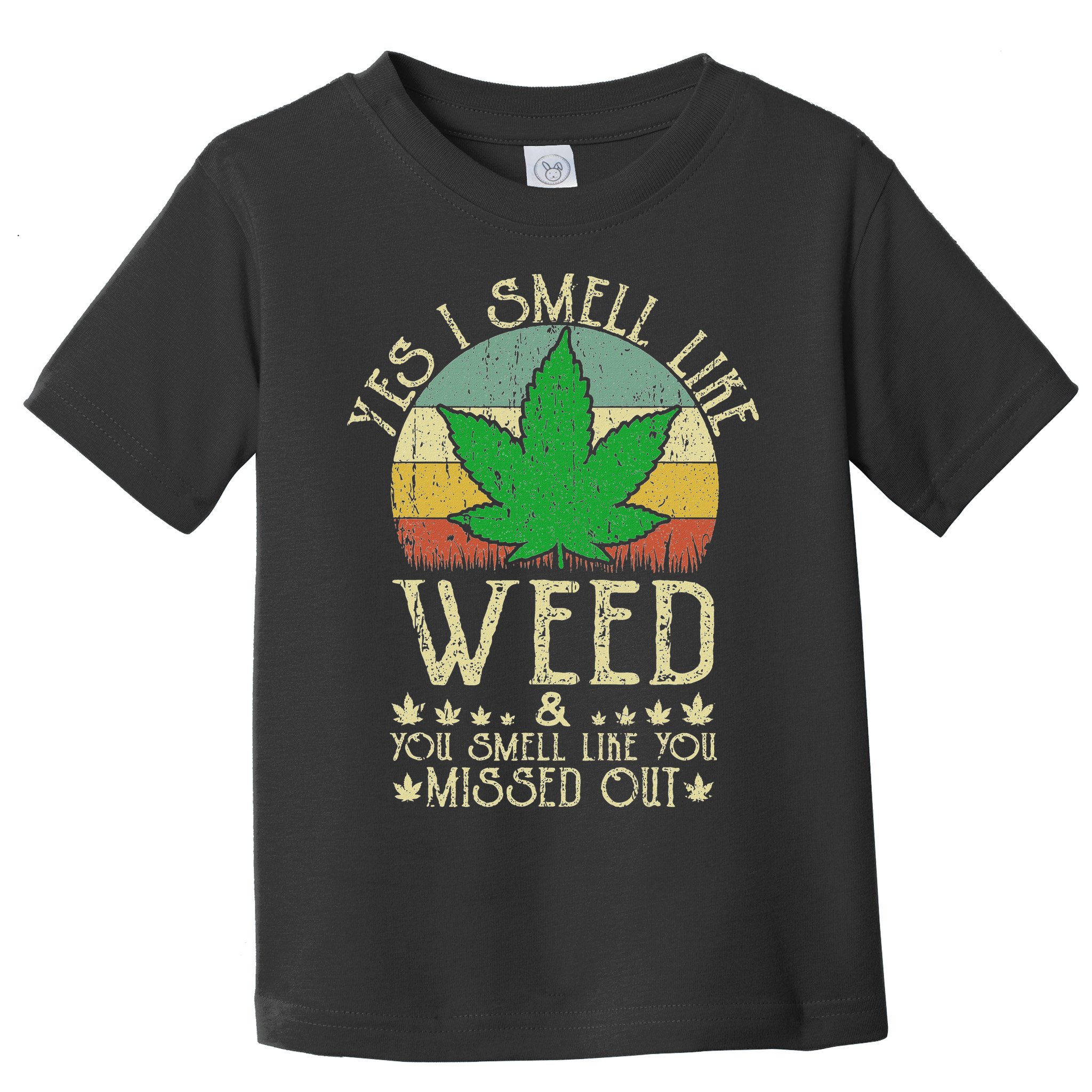 Retro Yes I Smell Like Weed You Smell Like You Missed Out Toddler T-Shirt