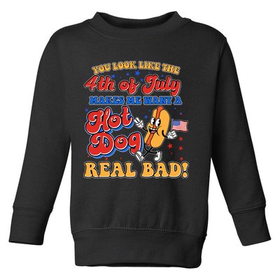Retro You Look Like The 4th Of July Makes Me Want A Hot Dog Real Bad Toddler Sweatshirt