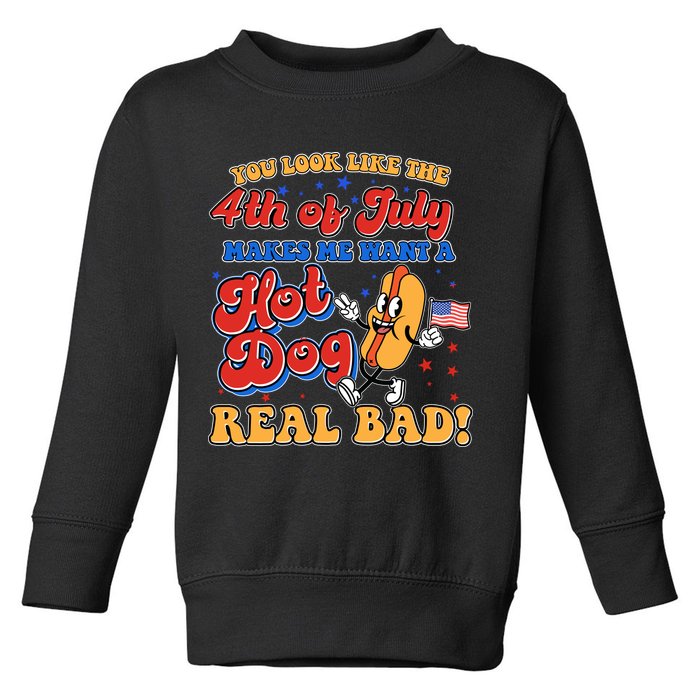 Retro You Look Like The 4th Of July Makes Me Want A Hot Dog Real Bad Toddler Sweatshirt
