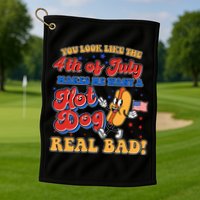 Retro You Look Like The 4th Of July Makes Me Want A Hot Dog Real Bad Golf Towel