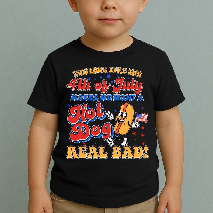 Retro You Look Like The 4th Of July Makes Me Want A Hot Dog Real Bad Toddler T-Shirt