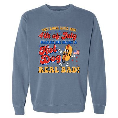 Retro You Look Like The 4th Of July Makes Me Want A Hot Dog Real Bad Garment-Dyed Sweatshirt