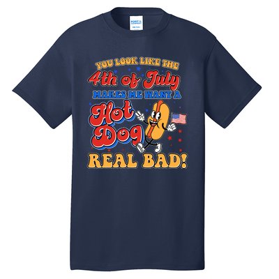 Retro You Look Like The 4th Of July Makes Me Want A Hot Dog Real Bad Tall T-Shirt