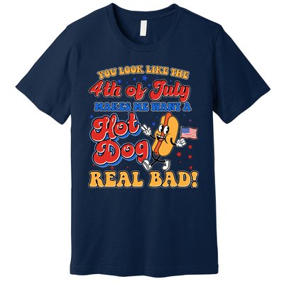 Retro You Look Like The 4th Of July Makes Me Want A Hot Dog Real Bad Premium T-Shirt