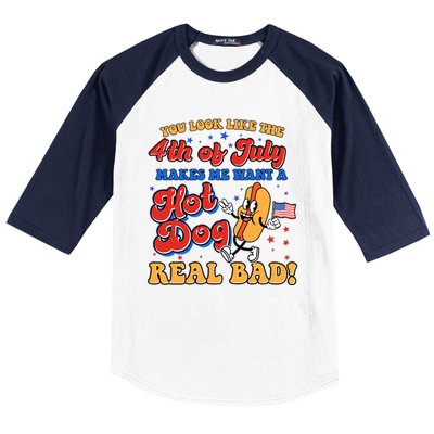 Retro You Look Like The 4th Of July Makes Me Want A Hot Dog Real Bad Baseball Sleeve Shirt