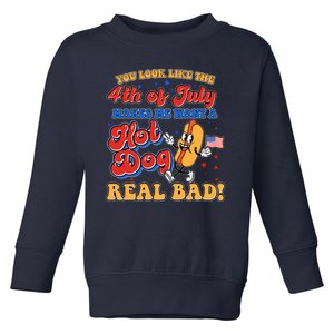 Retro You Look Like The 4th Of July Makes Me Want A Hot Dog Real Bad Toddler Sweatshirt