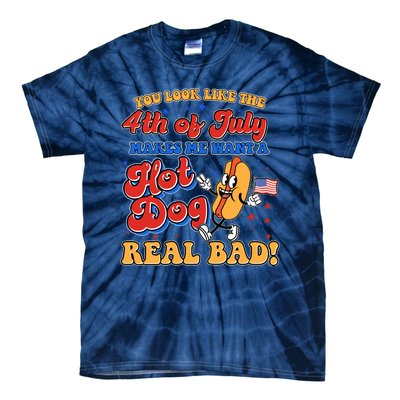 Retro You Look Like The 4th Of July Makes Me Want A Hot Dog Real Bad Tie-Dye T-Shirt