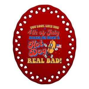 Retro You Look Like The 4th Of July Makes Me Want A Hot Dog Real Bad Ceramic Oval Ornament