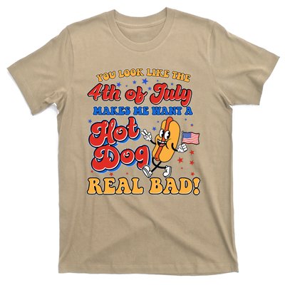 Retro You Look Like The 4th Of July Makes Me Want A Hot Dog Real Bad T-Shirt