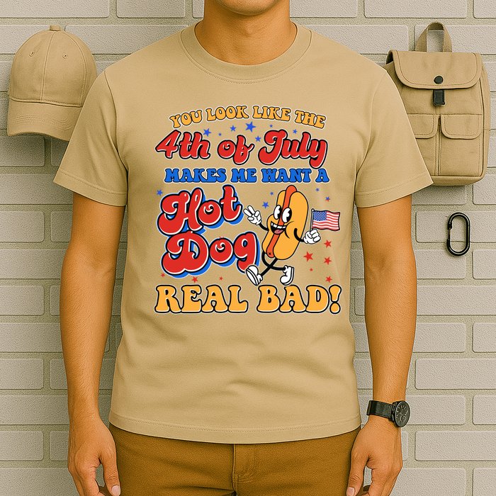 Retro You Look Like The 4th Of July Makes Me Want A Hot Dog Real Bad T-Shirt