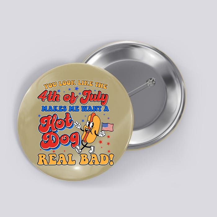 Retro You Look Like The 4th Of July Makes Me Want A Hot Dog Real Bad Button