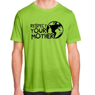 Respect Your Mother Earth Nature Environtal Protection Gift Adult ChromaSoft Performance T-Shirt