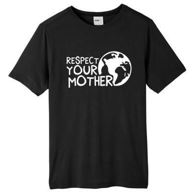 Respect Your Mother Earth Nature Environtal Protection Gift Tall Fusion ChromaSoft Performance T-Shirt