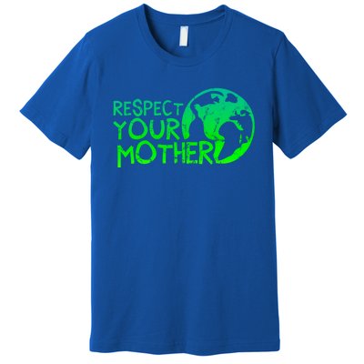 Respect Your Mother Earth Nature Environtal Protection Funny Gift Premium T-Shirt