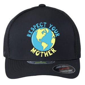 Respect Your Mother Earth Mother Earth Day Great Gift Flexfit Unipanel Trucker Cap