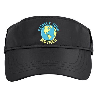 Respect Your Mother Earth Mother Earth Day Great Gift Adult Drive Performance Visor