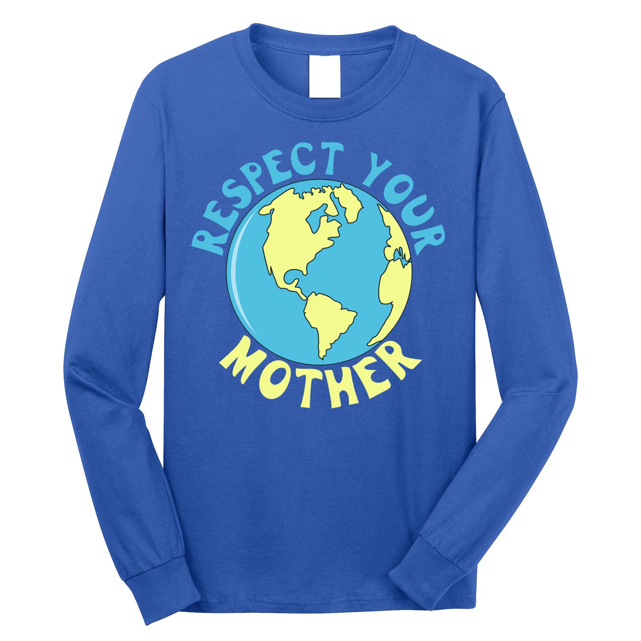 Respect Your Mother Earth Mother Earth Day Great Gift Long Sleeve Shirt