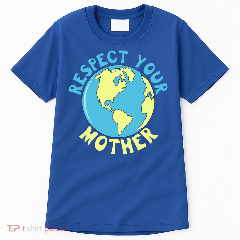 Respect Your Mother Earth Mother Earth Day Great Gift Tall T-Shirt