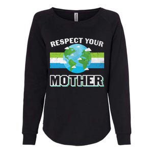 Respect Your Mother Earth Save Our Climate Change Earth Day Great Gift Womens California Wash Sweatshirt