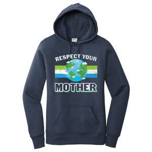 Respect Your Mother Earth Save Our Climate Change Earth Day Great Gift Women's Pullover Hoodie