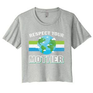 Respect Your Mother Earth Save Our Climate Change Earth Day Great Gift Women's Crop Top Tee