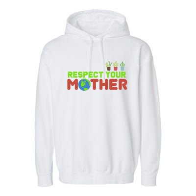 Respect Your Mother Love The Earth Cool Gift Garment-Dyed Fleece Hoodie