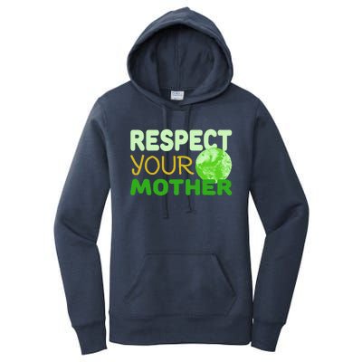 Respect Your Mother Funny Earth Day Gift Women's Pullover Hoodie