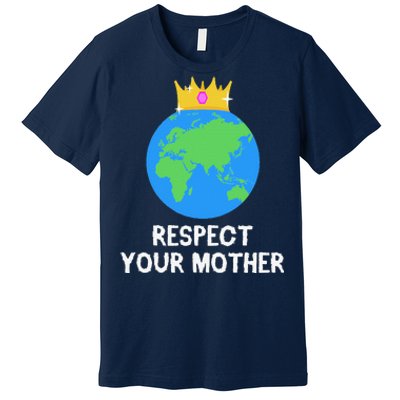 RESPECT YOUR MOTHER Earth Day Every Day Gifts 2 Premium T-Shirt