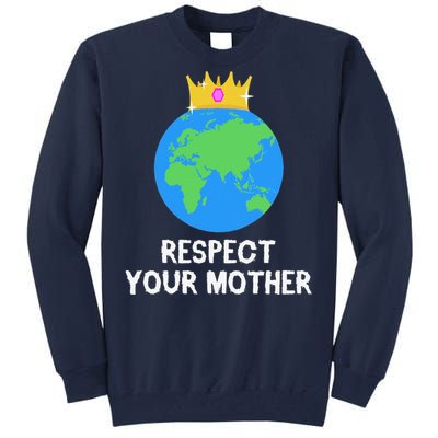 RESPECT YOUR MOTHER Earth Day Every Day Gifts 2 Tall Sweatshirt