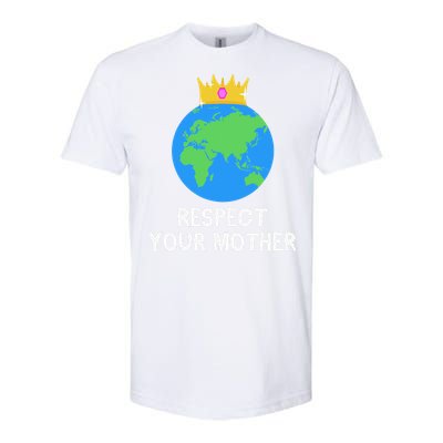 RESPECT YOUR MOTHER Earth Day Every Day Gifts 2 Softstyle CVC T-Shirt