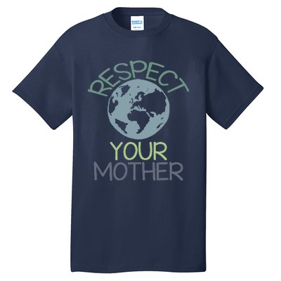 Respect Your Mother Earth Day Tall T-Shirt