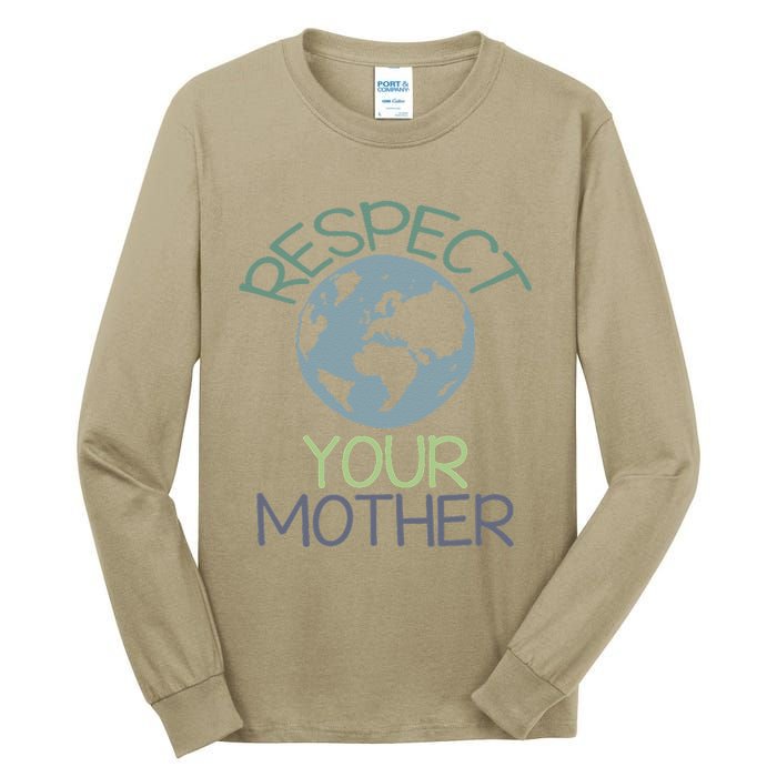 Respect Your Mother Earth Day Tall Long Sleeve T-Shirt