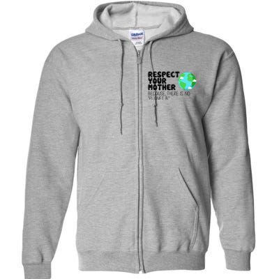 Respect Your Mother, Earth Day Full Zip Hoodie