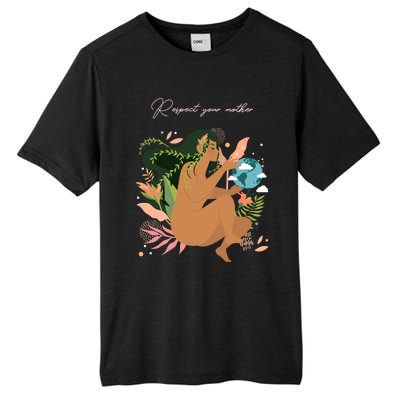 Respect Your Mother Cute Gift Earth Day Gift Gift Tall Fusion ChromaSoft Performance T-Shirt