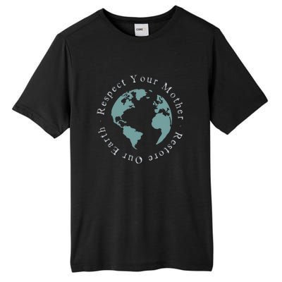 Respect Your Mother Earth Restore Our Earth Save The Planet Gift Tall Fusion ChromaSoft Performance T-Shirt