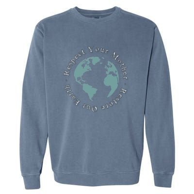 Respect Your Mother Earth Restore Our Earth Save The Planet Gift Garment-Dyed Sweatshirt