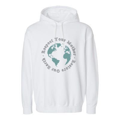 Respect Your Mother Earth Restore Our Earth Save The Planet Gift Garment-Dyed Fleece Hoodie