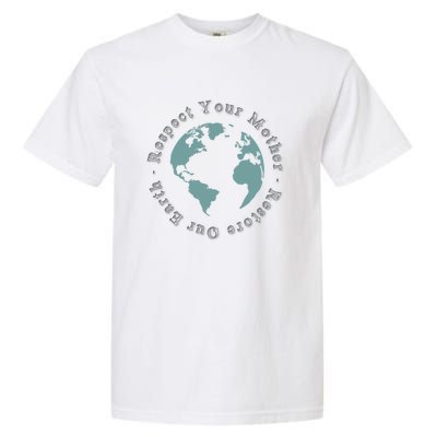 Respect Your Mother Earth Restore Our Earth Save The Planet Gift Garment-Dyed Heavyweight T-Shirt