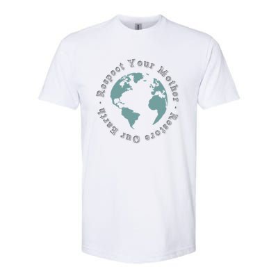 Respect Your Mother Earth Restore Our Earth Save The Planet Gift Softstyle CVC T-Shirt