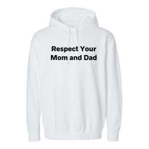 Respect Your Mom And Dad Mother And Father Gift Garment-Dyed Fleece Hoodie