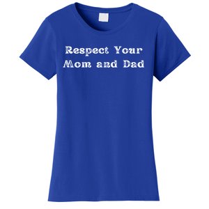 Respect Your Mom And Dad Mother Father Mama Papa Gift Women's T-Shirt