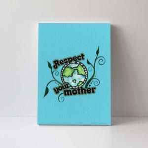 Respect Your Mother Earth Day Artwork Gift Canvas