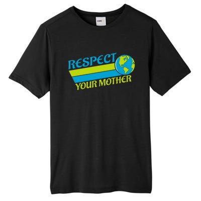 Respect Your Mother Earth Day Earth Mother Gift Tall Fusion ChromaSoft Performance T-Shirt