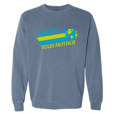 Respect Your Mother Earth Day Earth Mother Gift Garment-Dyed Sweatshirt