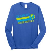 Respect Your Mother Earth Day Earth Mother Gift Long Sleeve Shirt