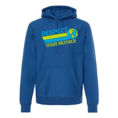 Respect Your Mother Earth Day Earth Mother Gift Premium Hoodie