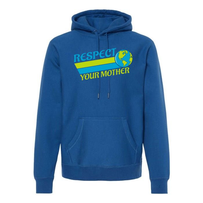 Respect Your Mother Earth Day Earth Mother Gift Premium Hoodie