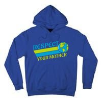 Respect Your Mother Earth Day Earth Mother Gift Tall Hoodie